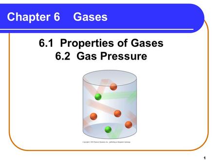 1 Chapter 6 Gases 6.1 Properties of Gases 6.2 Gas Pressure.