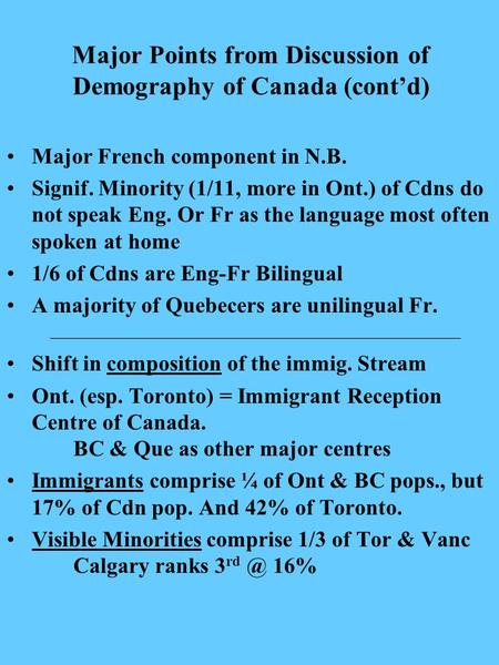 Major Points from Discussion of Demography of Canada (cont’d) Major French component in N.B. Signif. Minority (1/11, more in Ont.) of Cdns do not speak.