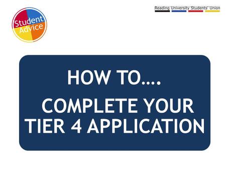 COMPLETE YOUR TIER 4 APPLICATION