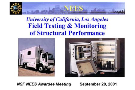 Performance University of California, Los Angeles Field Testing & Monitoring of Structural Performance NSF NEES Awardee Meeting September 28, 2001.
