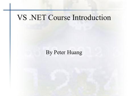 VS.NET Course Introduction By Peter Huang. About Me Peter Huang –Microsoft Certified Solution Developer (MCSD) –Sun Certified Java 2 Programmer (SCJP)