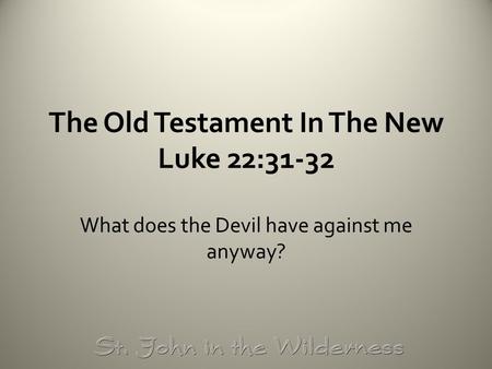 The Old Testament In The New Luke 22:31-32 What does the Devil have against me anyway?