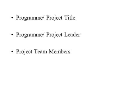 Programme/ Project Title Programme/ Project Leader Project Team Members.