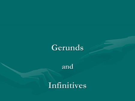 Gerunds and Infinitives. Gerunds and infinitives can function as: NOUNS (subjects, objects, subject complements) As subjects, they take a singular verb.