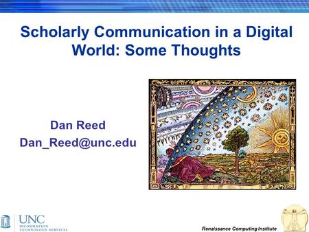 Renaissance Computing Institute Scholarly Communication in a Digital World: Some Thoughts Dan Reed