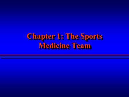 Chapter 1: The Sports Medicine Team. Sports Medicine Where Have We Been? Where Are We Now? Where Are We Going? Where Have We Been? Where Are We Now? Where.