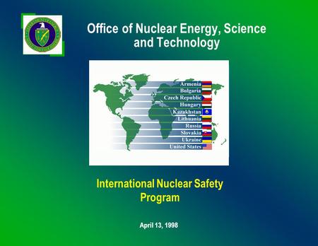 04-10-98 IG98040023- 1 Office of Nuclear Energy, Science and Technology April 13, 1998 International Nuclear Safety Program.