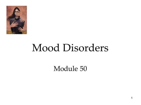 1 Mood Disorders Module 50. 2 Psychological Disorders Mood Disorders  Major Depressive Disorders  Bipolar Disorder  Explaining Mood Disorders.