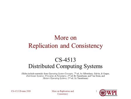 More on Replication and Consistency CS-4513 D-term 20081 More on Replication and Consistency CS-4513 Distributed Computing Systems (Slides include materials.