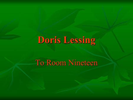 Doris Lessing To Room Nineteen.