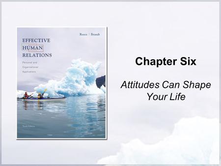 Chapter Six Attitudes Can Shape Your Life. Copyright © Houghton Mifflin Company. All rights reserved. 6 | 2 Chapter Preview: Attitudes Can Shape Your.
