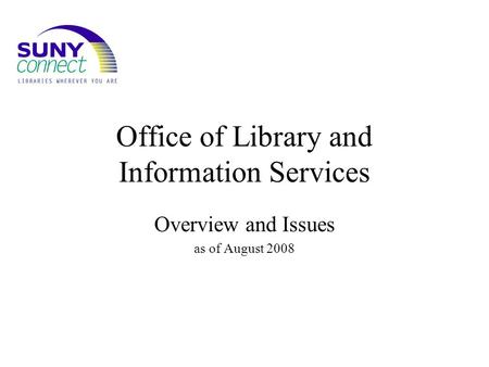 Office of Library and Information Services Overview and Issues as of August 2008.