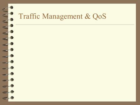 Traffic Management & QoS. Quality of Service (QoS) J The collective effect of service performances which determine the degree of satisfaction of a user.