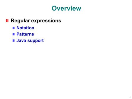 1 Overview Regular expressions Notation Patterns Java support.