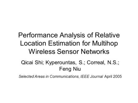 Performance Analysis of Relative Location Estimation for Multihop Wireless Sensor Networks Qicai Shi; Kyperountas, S.; Correal, N.S.; Feng Niu Selected.
