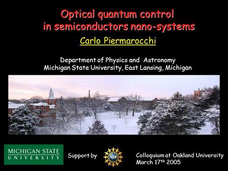 Optical quantum control in semiconductors nano-systems Carlo Piermarocchi Department of Physics and Astronomy Michigan State University, East Lansing,