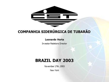 Leonardo Horta Investor Relations Director BRAZIL DAY 2003 November 17th, 2003 New York.