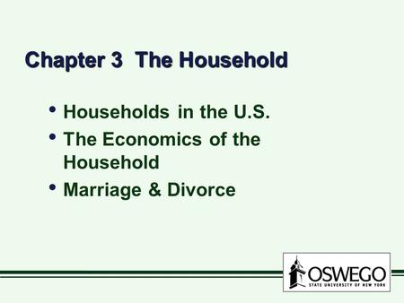 Chapter 3 The Household Households in the U.S. The Economics of the Household Marriage & Divorce Households in the U.S. The Economics of the Household.