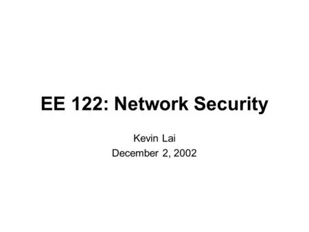 EE 122: Network Security Kevin Lai December 2, 2002.