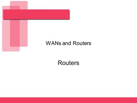 WANs and Routers Routers. Router Description Specialized computer Like a general purpose PC, a router has:  CPU  Memory  System Bus Connecting Internal.