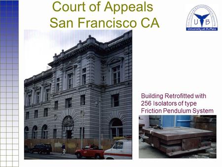 Court of Appeals San Francisco CA Building Retrofitted with 256 Isolators of type Friction Pendulum System.