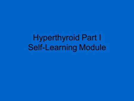 Hyperthyroid Part I Self-Learning Module. Mr. Bill Loney Bill is a 72 year old man who lives alone in his small home. He reluctantly comes to the clinic.