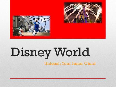 Disney World Unleash Your Inner Child. Why Disney? Six theme parks to keep you entertained all week Affordable themed resorts for you and your family.