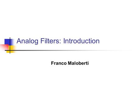 Analog Filters: Introduction Franco Maloberti. Analog Filters: Introduction2 Historical Evolution.