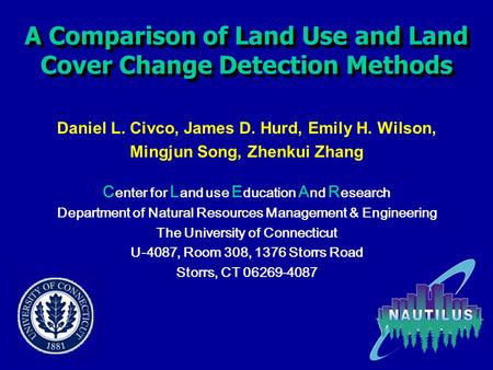 A Comparison of Land Use and Land Cover Change Detection Methods Daniel L. Civco, James D. Hurd, Emily H. Wilson, Mingjun Song, Zhenkui Zhang C enter for.