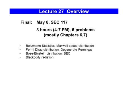Lecture 27 Overview Final: May 8, SEC hours (4-7 PM), 6 problems