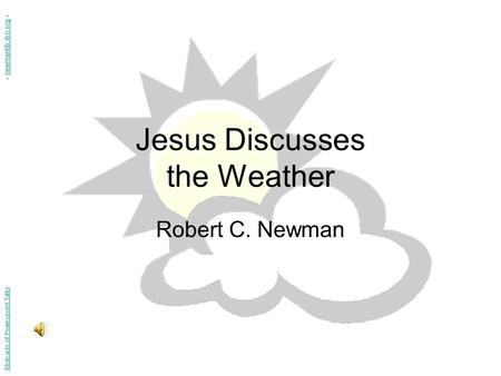 Jesus Discusses the Weather Robert C. Newman Abstracts of Powerpoint Talks - newmanlib.ibri.org -newmanlib.ibri.org.
