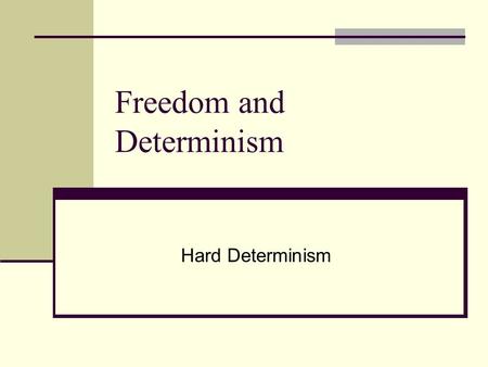 Freedom and Determinism Hard Determinism. Review The Freedom Principle: Some actions are free. The Control Principle: An action is free only if it’s up.