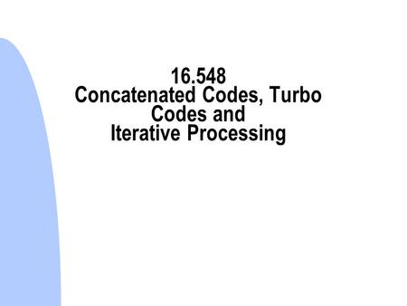 Concatenated Codes, Turbo Codes and Iterative Processing