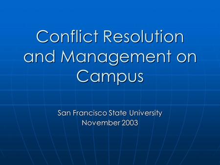 Conflict Resolution and Management on Campus San Francisco State University November 2003.