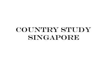 COUNTRY STUDY SINGAPORE. An Overview In 1819, Singapore was founded by a British colony. It joined Malaysian Federation in 1963 but was asked to leave.