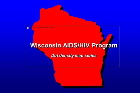 Wisconsin AIDS/HIV Program Dot density map series.