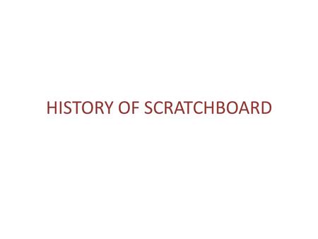 HISTORY OF SCRATCHBOARD. ENGRAVINGS Prehistoric Engraving Dates back 3,000 years Evidence of engravings on walls of caves, on stone, clay, bone and ivory.