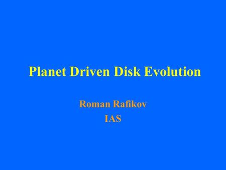 Planet Driven Disk Evolution Roman Rafikov IAS. Outline Introduction - Planet-disk interaction - Basics of the density wave theory Density waves as drivers.