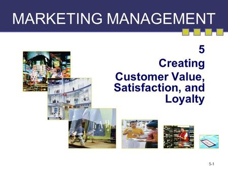 5 Creating Customer Value, Satisfaction, and Loyalty