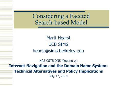 Considering a Faceted Search-based Model Marti Hearst UCB SIMS NAS CSTB DNS Meeting on Internet Navigation and the Domain Name.