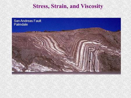 Stress, Strain, and Viscosity San Andreas Fault Palmdale.