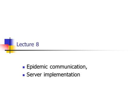 Lecture 8 Epidemic communication, Server implementation.
