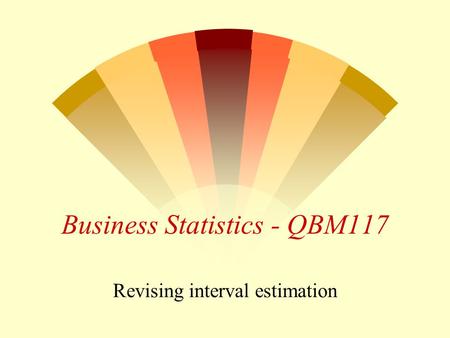 Business Statistics - QBM117 Revising interval estimation.