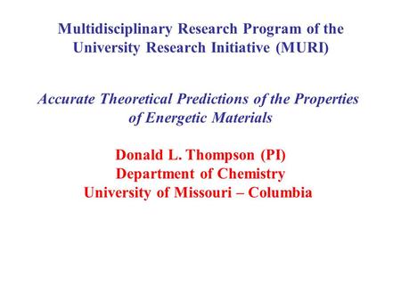 Multidisciplinary Research Program of the University Research Initiative (MURI) Accurate Theoretical Predictions of the Properties of Energetic Materials.