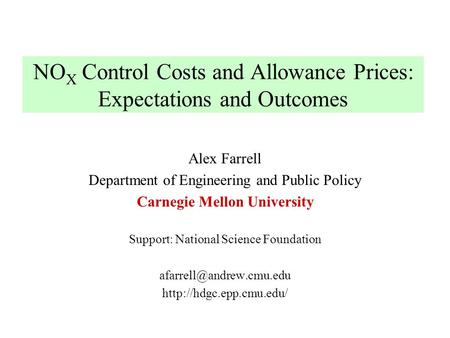 NO X Control Costs and Allowance Prices: Expectations and Outcomes Alex Farrell Department of Engineering and Public Policy Carnegie Mellon University.
