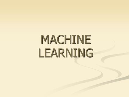 MACHINE LEARNING. What is learning? A computer program learns if it improves its performance at some task through experience (T. Mitchell, 1997) A computer.