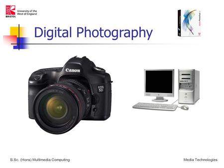 B.Sc. (Hons) Multimedia ComputingMedia Technologies Digital Photography.