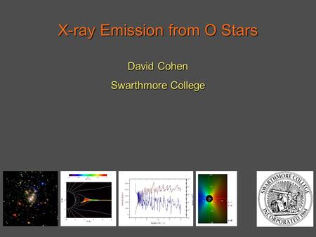 X-ray Emission from O Stars David Cohen Swarthmore College.