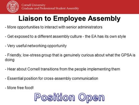 Liaison to Employee Assembly - More opportunities to interact with senior administrators - Get exposed to a different assembly culture - the EA has its.