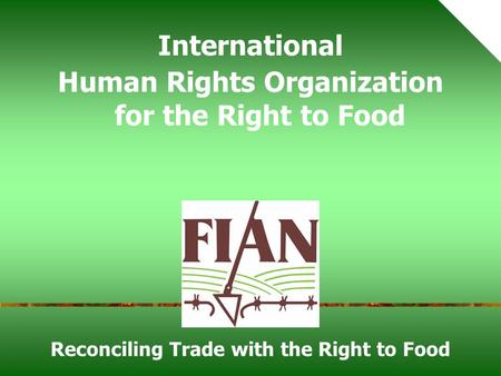 Reconciling Trade with the Right to Food International Human Rights Organization for the Right to Food.